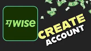How to Sign Up for Wise Account 2025?