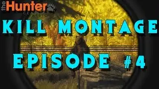 Kill Montage Episode #4- theHunter Classic 2017