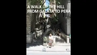 A WALK UP THE HILL FROM GALATA TO PERA.  Istanbul, T&uuml;rkiye