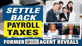 Settle Your IRS Payroll Tax Debt Through the Offer In Compromise Program, Former IRS Agent Explains
