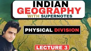 COMPLETE INDIAN GEOGRAPHY LECTURES / L 3 / PHYSICAL DIVISION OF INDIA / VARUN GUPTA #supernotes