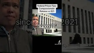Federal Prison Tips: Compassionate Release vs. The 821 Motion