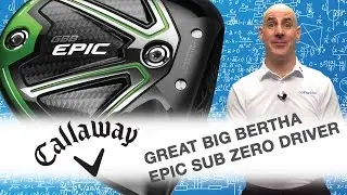 Callaway Great Big Bertha Epic Sub Zero Driver Preview