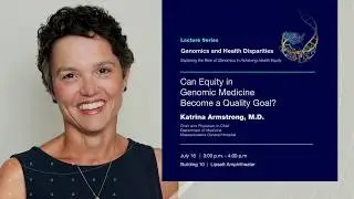 Can Equity in Genomic Medicine Become a Quality Goal? - Katrina Armstrong