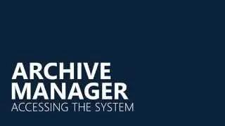 Archive Manager - Accessing the System