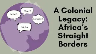 Africa&rsquo;s Straight Borders: A Colonial Legacy