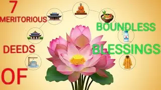 7 MERITORIOUS DEEDS OF BOUNDLESS BLESSINGS | Buddha's Teachings on Karma, Merit