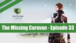 ArcheAge ★ The Missing Caravan Quest ★ Walkthrough Episode 33