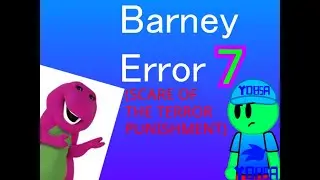 Barney Error 7 (SCARE OF THE TERROR PUNISHMENT) By YDBSA