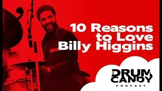 10 Reasons to Love...Jazz Great Billy Higgins (Drum Candy Podcast, Season 6, Episode 1)