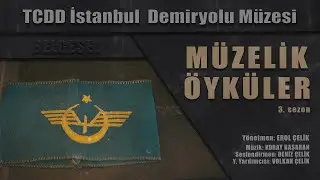 TCDD İstanbul Demiryolu Müzesi - Müzelik Öyküler Belgeseli S3 - B2