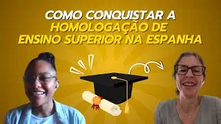 Como Conquistar a Homologação de Ensino Superior na Espanha Caso de Sucesso