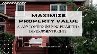 Maximize Property Value: Alan's Top Tips on Using Permitted Development Rights