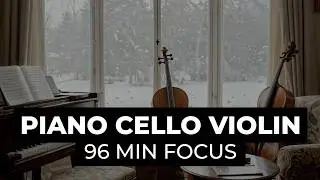 Winter Morning Focus Music | 96-Minute Piano, Cello & Violin for Productive Start