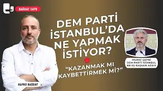 DEM Parti İstanbul'da ne yapmak istiyor? | Konuk: Murat Çepni I Bağdat Cafe