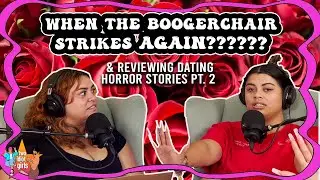 When the Booger Chair Strikes again??? & reviewing your dating horror stories pt. 2 | S2:E29