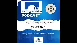 N Vision Living Confidently with Sight Loss Podcast   Episode 9   Mike's story