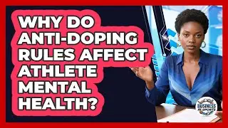 Why Do Anti-doping Rules Affect Athlete Mental Health? - Business In Sports