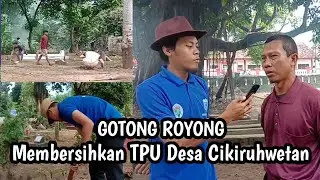 GOTONG ROYONG MEMBERSIHKAN TPU DESA CIKIRUHWETAN - CIWET TV