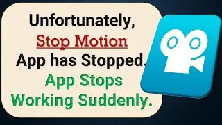 How to Fix Unfortunately, Stop Motion App has Stopped on Android Phone