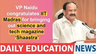 VP Naidu congratulates IIT Madras for bringing out science and tech magazine &lsquo;Shaastra&rsquo;.