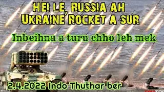 Russia ah Ukraine Rocket a sur ta | Indo Thuthar ber : 2.4.2022