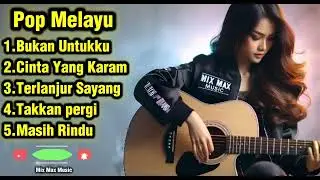 Pop Melayu Penuh Rasa | Terlanjur Sayang • Masih Rindu • Cinta Yang Karam | Mix Max Music