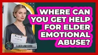Where Can You Get Help For Elder Emotional Abuse? - Elder Law Guru