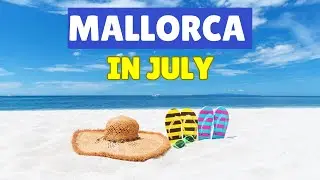 MALLORCA in JULY 2023: A Summer Holiday Guide