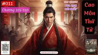CAO M&Ocirc;N THỨ TỬ - TẬP 011 (CHƯƠNG 101-110) AUDIO | T&Aacute;C GIẢ: NHẤT PHIẾN TUYẾT B&Iacute;NH | FULL DỊCH VIP