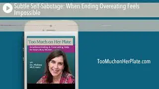Podcast: Subtle Self-Sabotage: When Ending Overeating Feels Impossible | 091