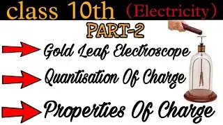 Gold Leaf Electroscope || Chapter-12 | Class 10 | Properties Of Charge || Electricity #ankitaphysics