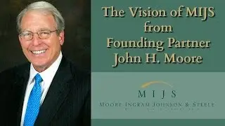 Mr. John H. Moore - Vision | Moore Ingram Johnson & Steele