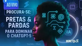 PROCURA-SE: MULHERES PRETAS & PARDAS  PARA DOMINAR O CHATGPT-5