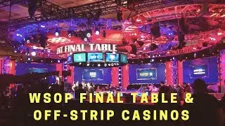 WSOP MAIN EVENT FINAL TABLE & OFF-STRIP CASINOS IN VEGAS