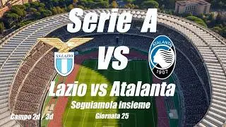 LAZIO vs ATALANTA - Serie A - Giornata 25 - Cronaca campo 2d - DIRETTA LIVE - Inizio ore 18