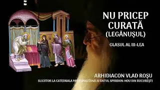 Nu pricep, curată [Legănușul] - Arhidiacon Vlad Rosu