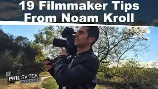 19 Tips for Indie Filmmakers from Noam Kroll