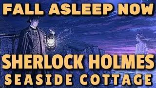 🕵️ Fall Asleep Now to Sherlock Holmes: The Mystery of the Seaside Stone Cottage
