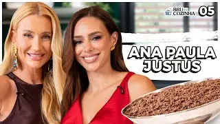 ANA PAULA JUSTUS - BRU NA COZINHA #05