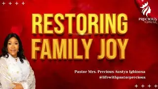 Restoring Family Joy || Pastor Precious Austyn-Igbinosa