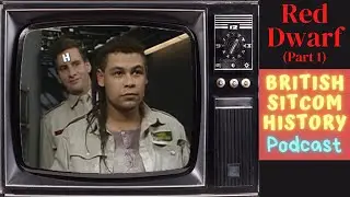 Red Dwarf - Series 1 and 2 (Part 1) - British Sitcom History Podcast