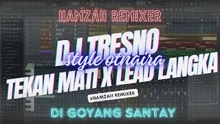 DJ TRESNO TEKAN MATI, STYLE OTNAIRA X LEAD LANGKA, ASLI DI GOYANG SANTAY
