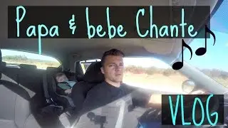 Vlog papa - on chante en voiture avec bebe Eden