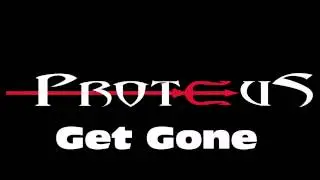 Proteus 'Get Gone'