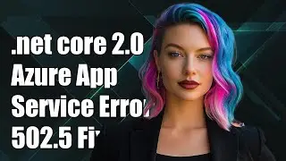 .net-core-2.0 azure app service 502.5 error