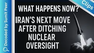 WHAT HAPPENS NOW? IRAN'S NEXT MOVE AFTER DITCHING IAEA || SUMIT PEER DECODED