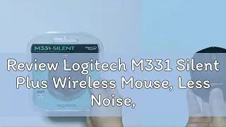 Review Logitech M331 Silent Plus Wireless Mouse, Less Noise, More Focus, All-Day Comfort, Easy Navi