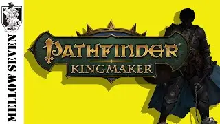 Pathfinder: Kingmaker - Beneath the Stolen Lands | Run 1 Episode 1 | Mellowseven Let's Play
