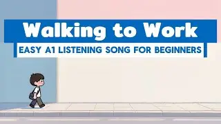 Walking to Work Song | Learn English with Songs | Daily Routine English A1 Listening Practice